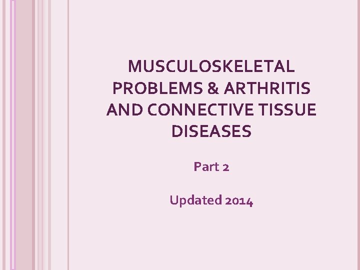 MUSCULOSKELETAL PROBLEMS & ARTHRITIS AND CONNECTIVE TISSUE DISEASES Part 2 Updated 2014 
