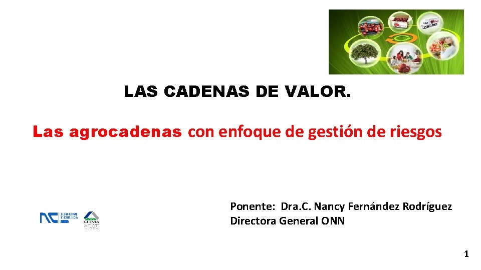 LAS CADENAS DE VALOR. Las agrocadenas con enfoque de gestión de riesgos Ponente: Dra.