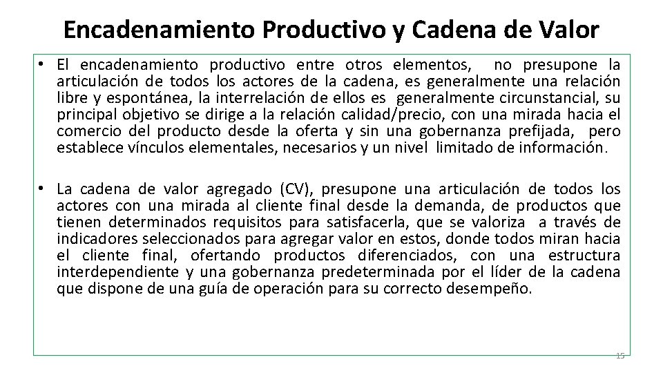 Encadenamiento Productivo y Cadena de Valor • El encadenamiento productivo entre otros elementos, no