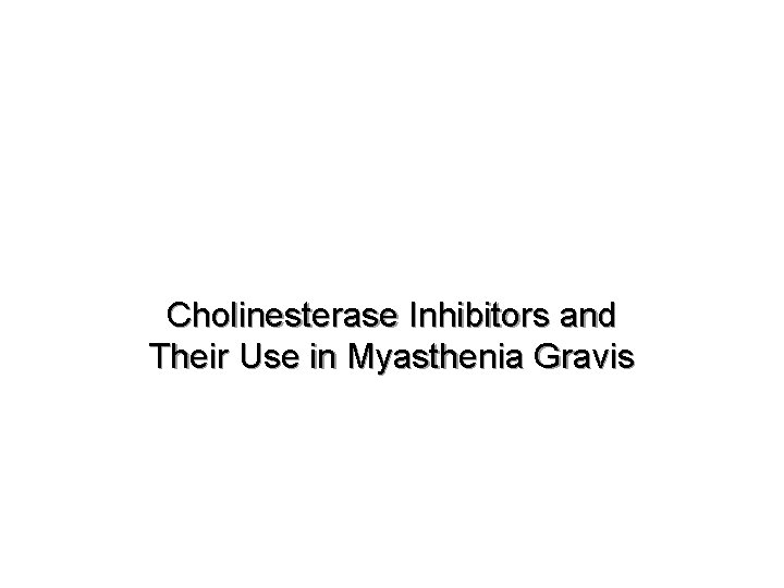 Cholinesterase Inhibitors and Their Use in Myasthenia Gravis 