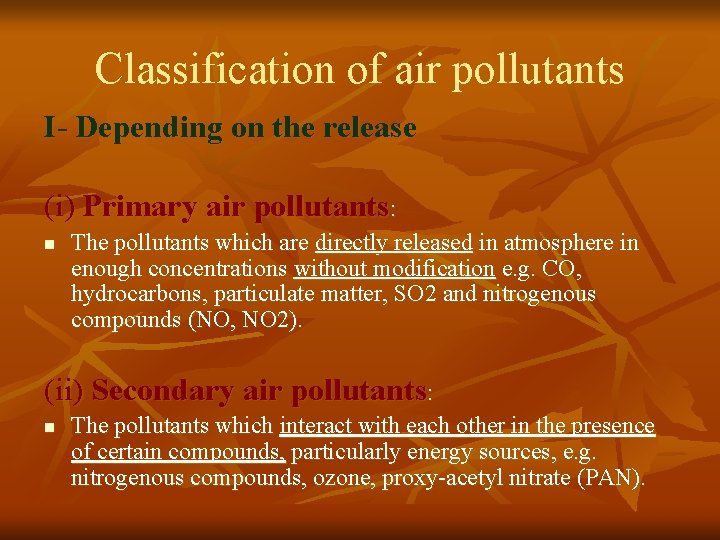 Classification of air pollutants I- Depending on the release (i) Primary air pollutants: n