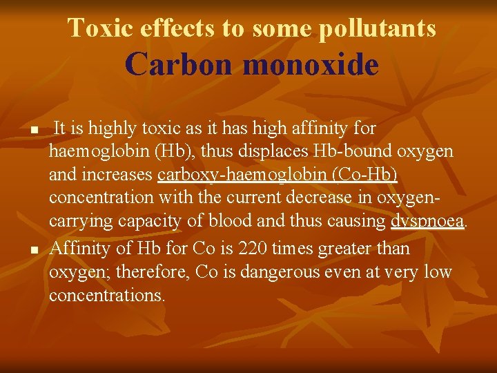 Toxic effects to some pollutants Carbon monoxide n n It is highly toxic as