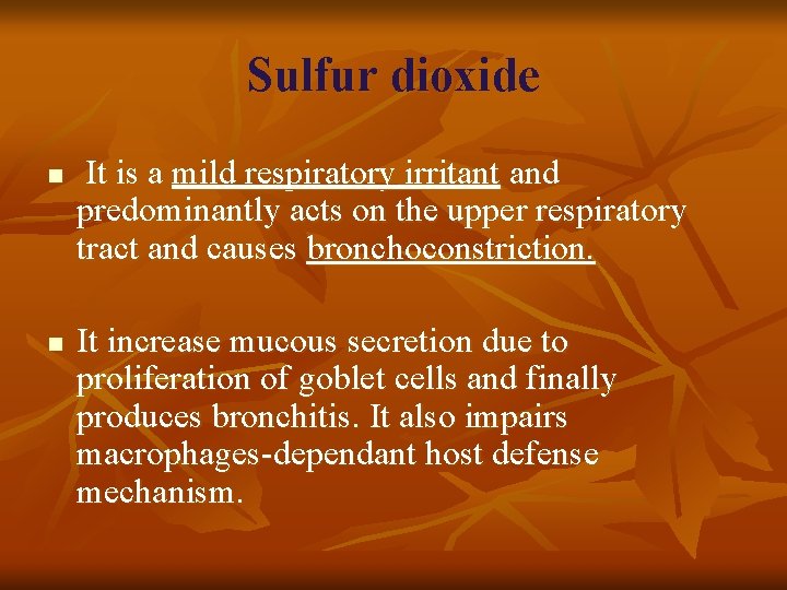 Sulfur dioxide n n It is a mild respiratory irritant and predominantly acts on