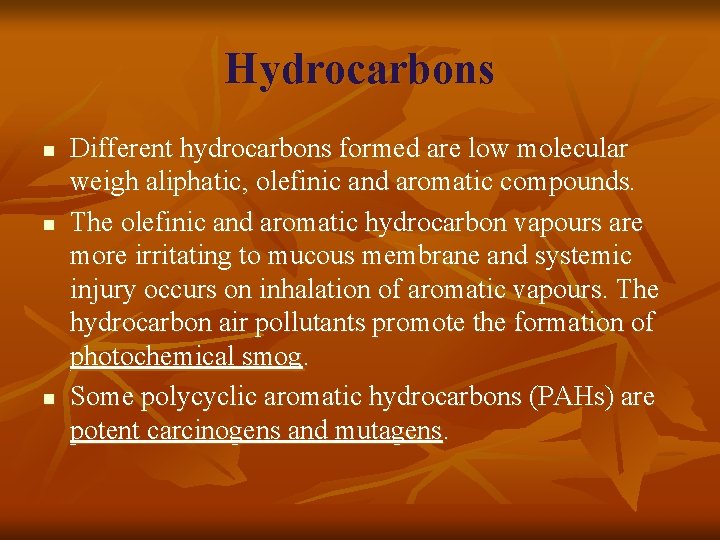 Hydrocarbons n n n Different hydrocarbons formed are low molecular weigh aliphatic, olefinic and