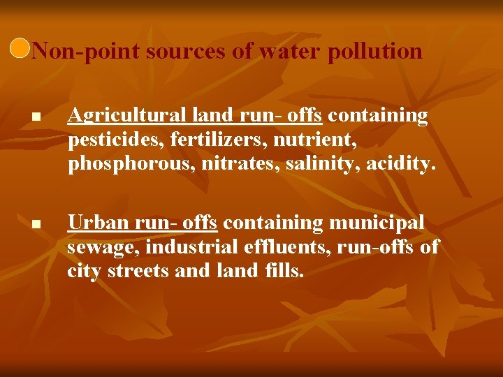 Non-point sources of water pollution n n Agricultural land run- offs containing pesticides, fertilizers,