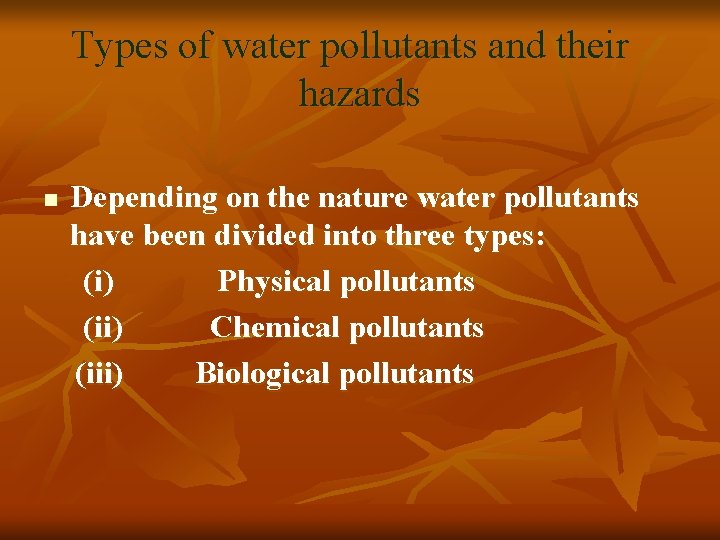 Types of water pollutants and their hazards n Depending on the nature water pollutants