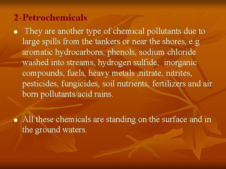 2 -Petrochemicals n n They are another type of chemical pollutants due to large