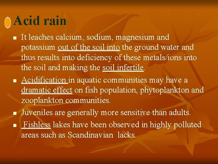 Acid rain n n It leaches calcium, sodium, magnesium and potassium out of the