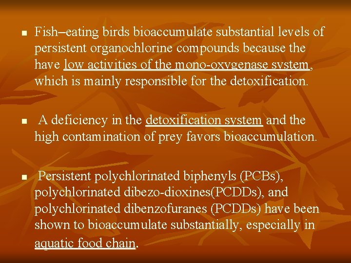 n n n Fish–eating birds bioaccumulate substantial levels of persistent organochlorine compounds because the