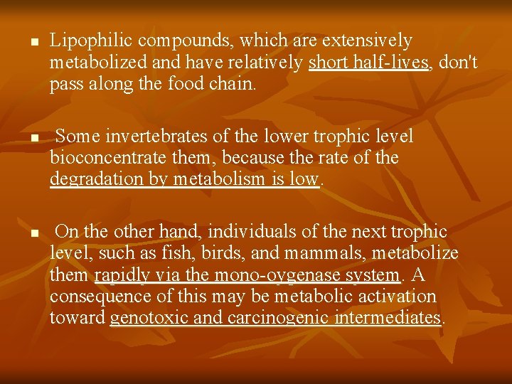 n n n Lipophilic compounds, which are extensively metabolized and have relatively short half-lives,