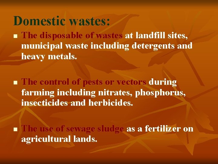 Domestic wastes: n n n The disposable of wastes at landfill sites, municipal waste