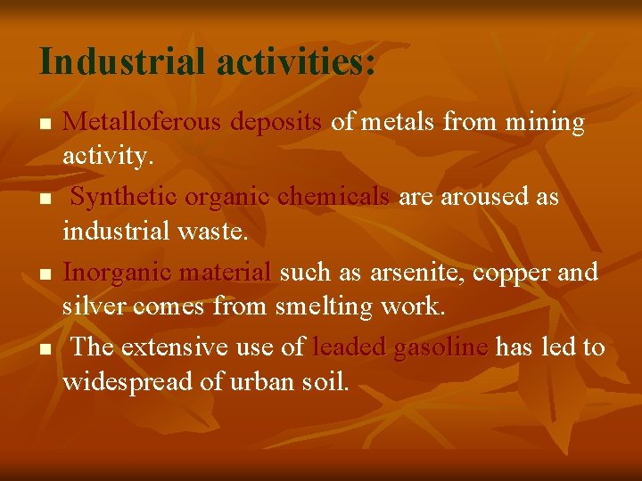 Industrial activities: n n Metalloferous deposits of metals from mining activity. Synthetic organic chemicals