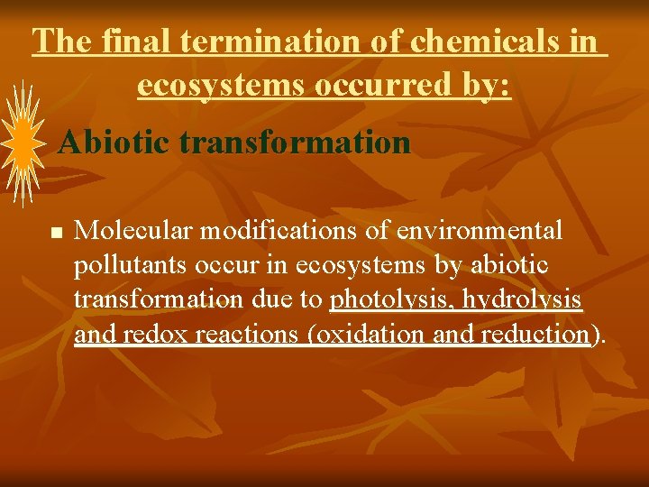 The final termination of chemicals in ecosystems occurred by: Abiotic transformation n Molecular modifications