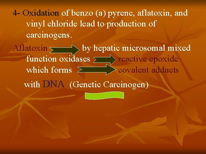 4 - Oxidation of benzo (a) pyrene, aflatoxin, and vinyl chloride lead to production