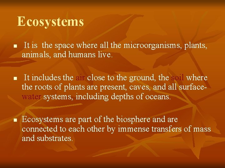 Ecosystems n n n It is the space where all the microorganisms, plants, animals,