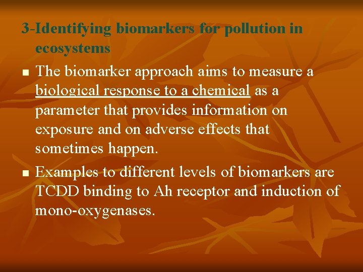 3 -Identifying biomarkers for pollution in ecosystems n The biomarker approach aims to measure