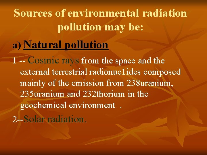 Sources of environmental radiation pollution may be: a) Natural pollution 1 -- Cosmic rays