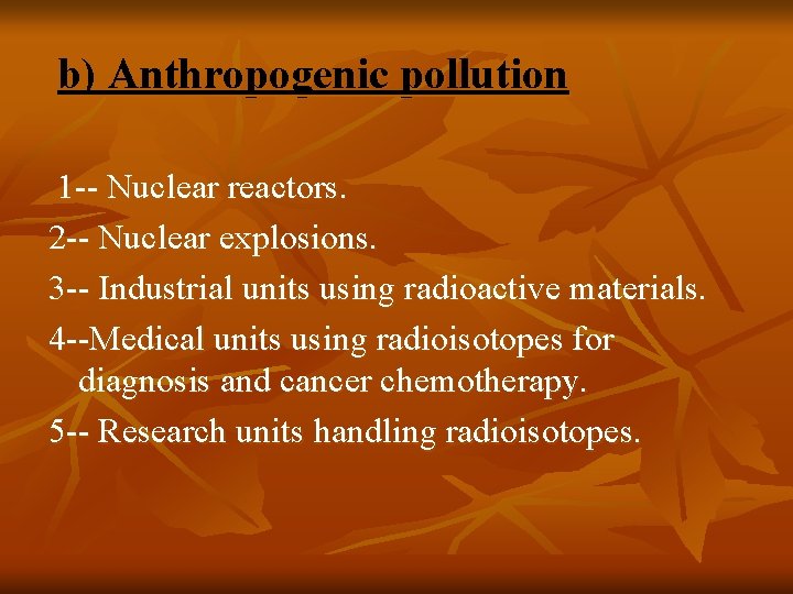 b) Anthropogenic pollution 1 -- Nuclear reactors. 2 -- Nuclear explosions. 3 -- Industrial