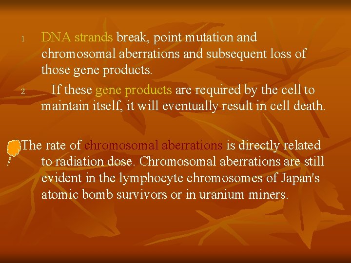 1. 2. DNA strands break, point mutation and chromosomal aberrations and subsequent loss of