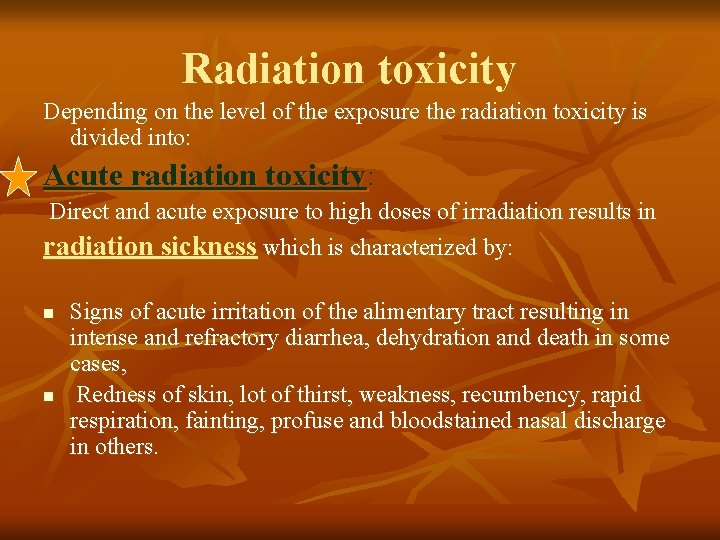 Radiation toxicity Depending on the level of the exposure the radiation toxicity is divided