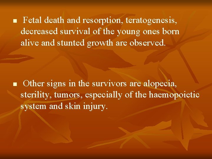 n n Fetal death and resorption, teratogenesis, decreased survival of the young ones born
