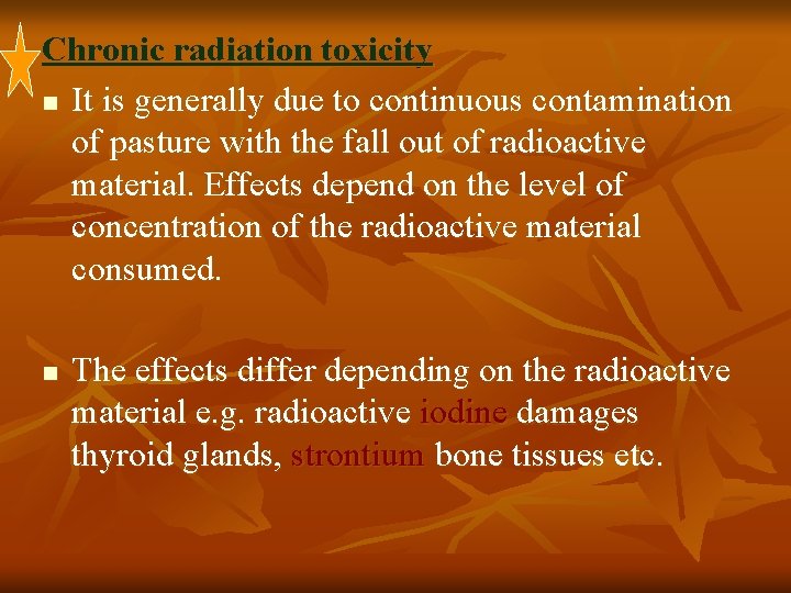Chronic radiation toxicity n It is generally due to continuous contamination of pasture with