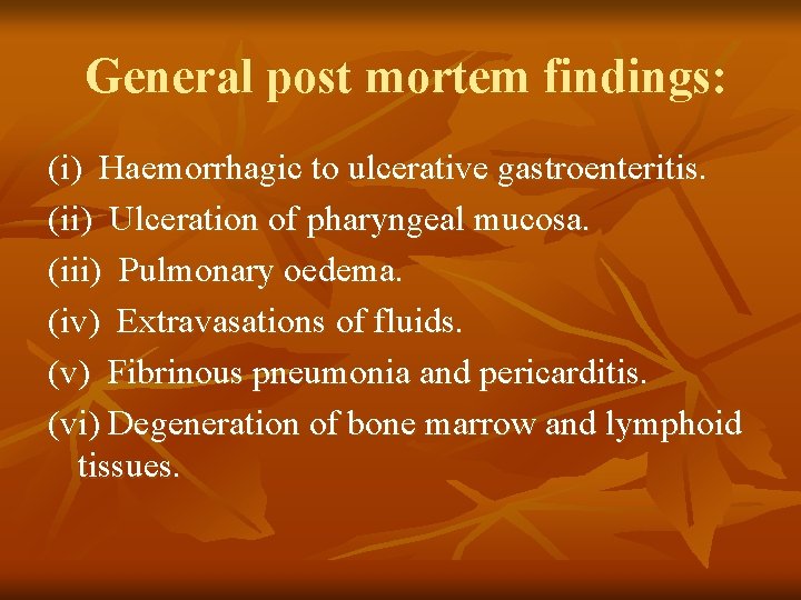 General post mortem findings: (i) Haemorrhagic to ulcerative gastroenteritis. (ii) Ulceration of pharyngeal mucosa.