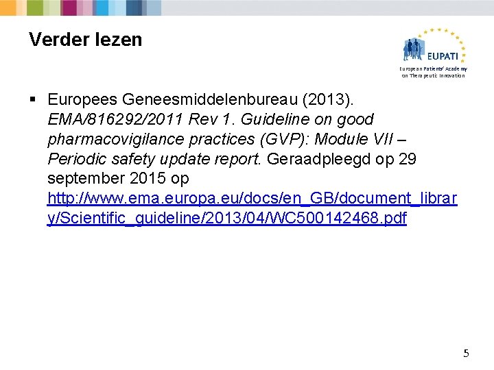 Verder lezen European Patients’ Academy on Therapeutic Innovation § Europees Geneesmiddelenbureau (2013). EMA/816292/2011 Rev