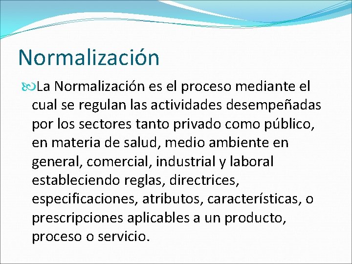 Normalización La Normalización es el proceso mediante el cual se regulan las actividades desempeñadas