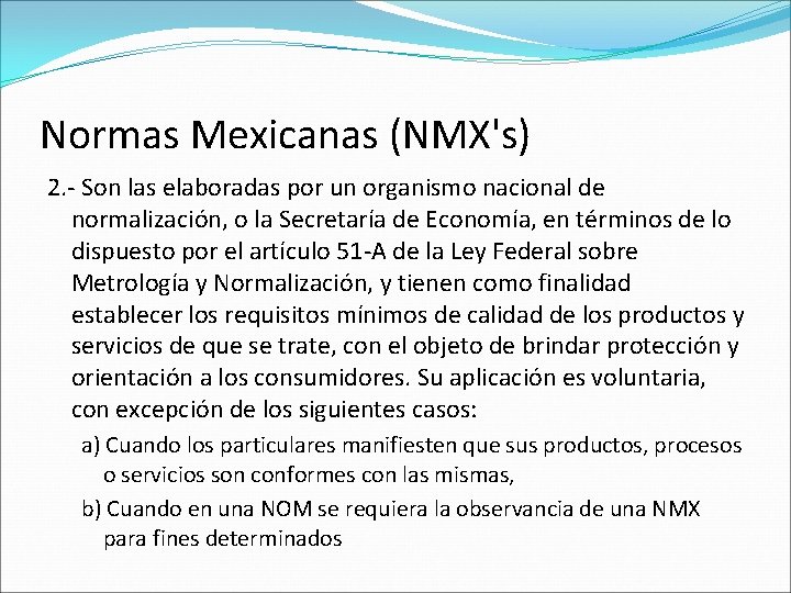 Normas Mexicanas (NMX's) 2. - Son las elaboradas por un organismo nacional de normalización,