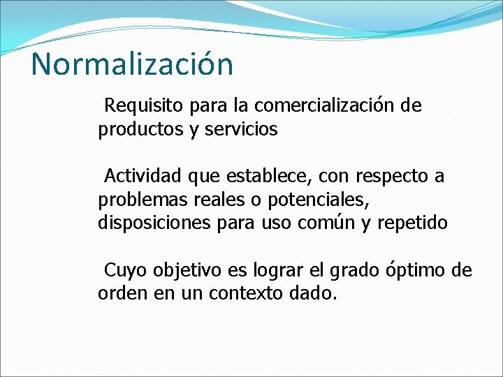 Normalización Requisito para la comercialización de productos y servicios Actividad que establece, con respecto