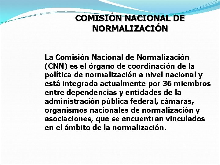 COMISIÓN NACIONAL DE NORMALIZACIÓN La Comisión Nacional de Normalización (CNN) es el órgano de