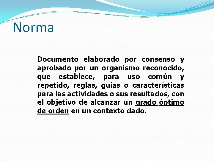 Norma Documento elaborado por consenso y aprobado por un organismo reconocido, que establece, para