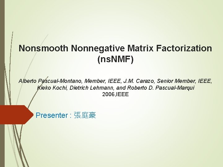 Nonsmooth Nonnegative Matrix Factorization (ns. NMF) Alberto Pascual-Montano, Member, IEEE, J. M. Carazo, Senior