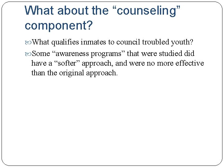 What about the “counseling” component? What qualifies inmates to council troubled youth? Some “awareness