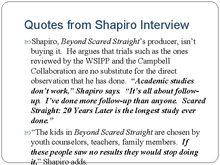 Quotes from Shapiro Interview Shapiro, Beyond Scared Straight’s producer, isn’t buying it. He argues