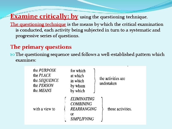 Examine critically: by using the questioning technique. The questioning technique is the means by