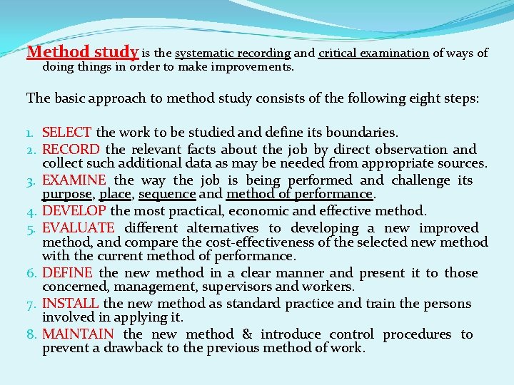 Method study is the systematic recording and critical examination of ways of doing things