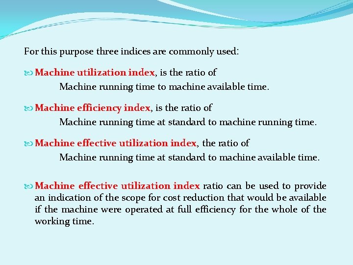 For this purpose three indices are commonly used: Machine utilization index, is the ratio