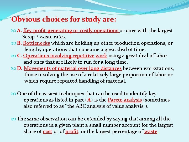 Obvious choices for study are: A. Key profit-generating or costly operations or ones with