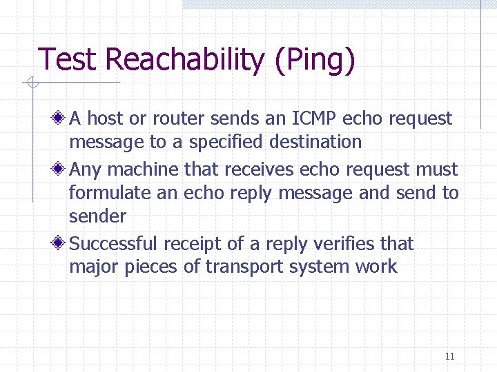 Test Reachability (Ping) A host or router sends an ICMP echo request message to