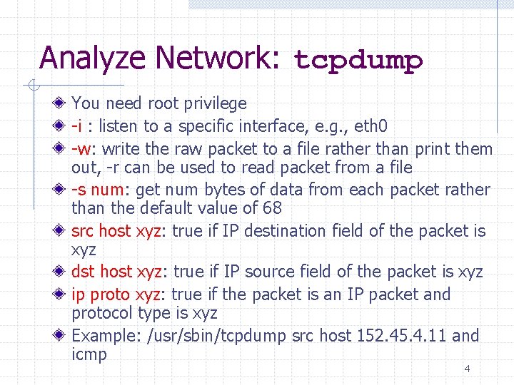 Analyze Network: tcpdump You need root privilege -i : listen to a specific interface,