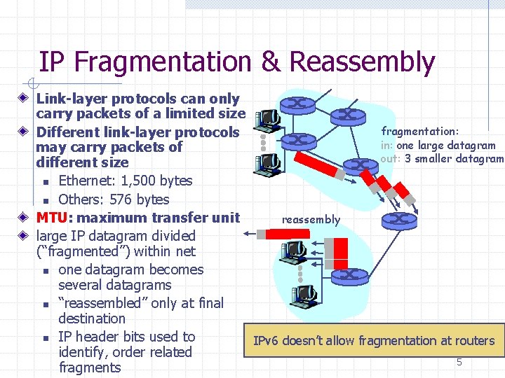 IP Fragmentation & Reassembly Link-layer protocols can only carry packets of a limited size