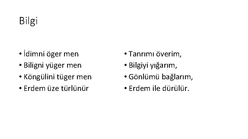 Bilgi • İdimni öger men • Biligni yüger men • Köngülini tüger men •