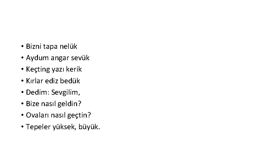  • Bizni tapa nelük • Aydum angar sevük • Keçting yazı kerik •