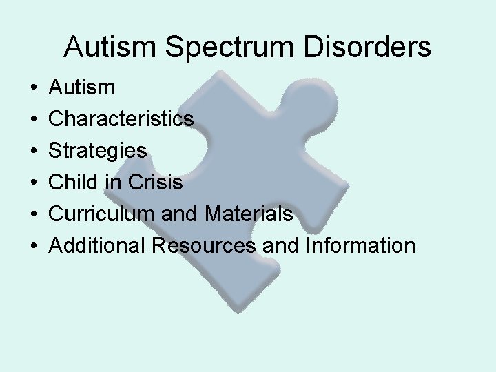 Autism Spectrum Disorders • • • Autism Characteristics Strategies Child in Crisis Curriculum and