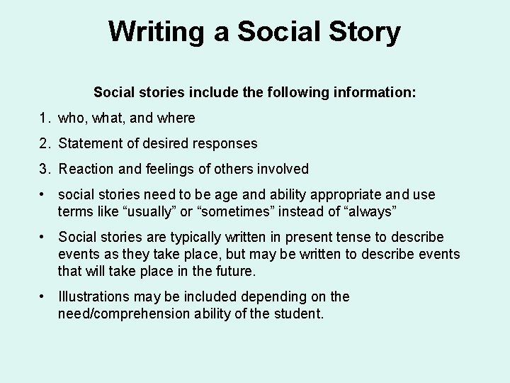 Writing a Social Story Social stories include the following information: 1. who, what, and