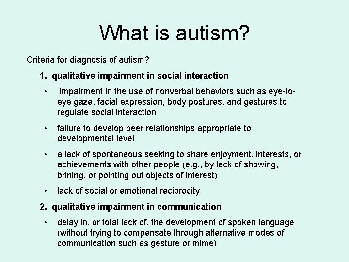 What is autism? Criteria for diagnosis of autism? 1. qualitative impairment in social interaction