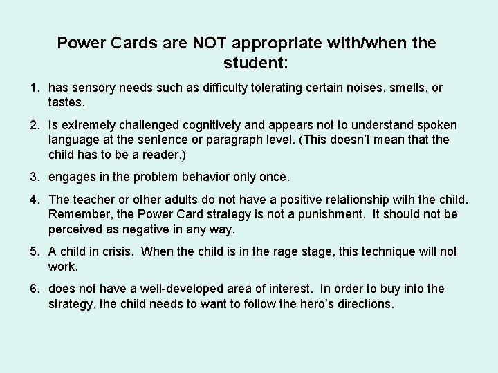 Power Cards are NOT appropriate with/when the student: 1. has sensory needs such as