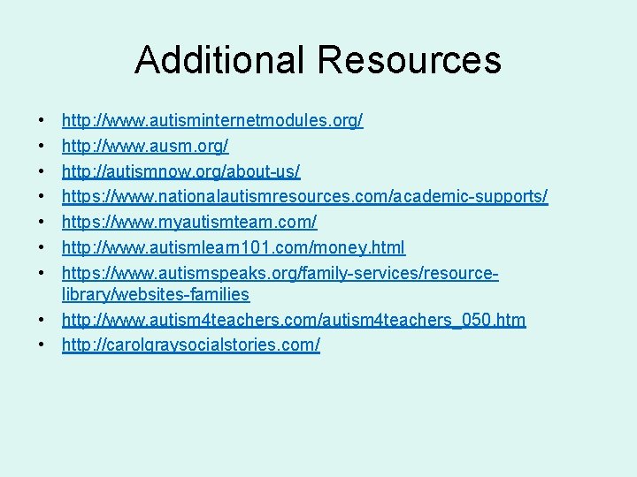 Additional Resources • • http: //www. autisminternetmodules. org/ http: //www. ausm. org/ http: //autismnow.